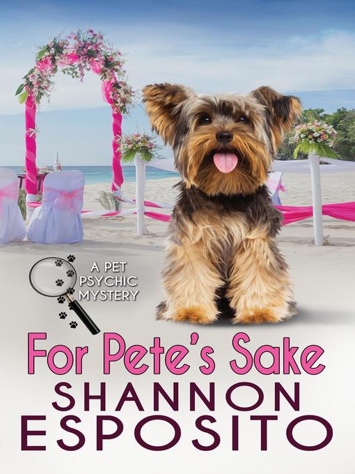 Title details for For Pete's Sake (A Pet Psychic Mystery No. 4) by Shannon Esposito - Available